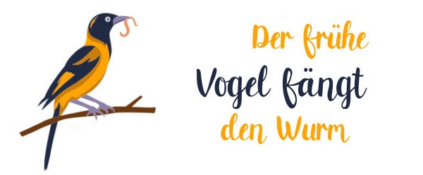 Der fr�he Vogel ... 